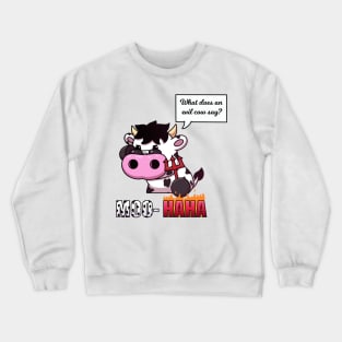 What Does An Evil Cow Say? Crewneck Sweatshirt